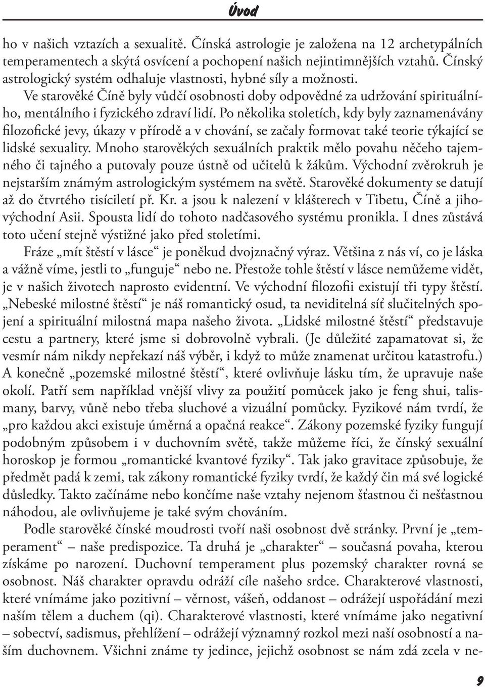 Po několika stoletích, kdy byly zaznamenávány filozofické jevy, úkazy v přírodě a v chování, se začaly formovat také teorie týkající se lidské sexuality.