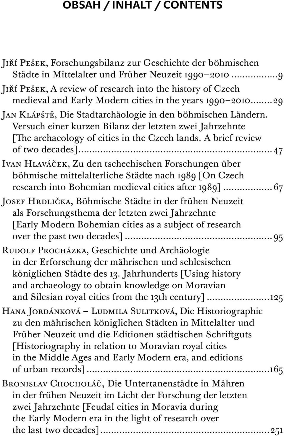 Versuch einer kurzen Bilanz der letzten zwei Jahrzehnte [The archaeology of cities in the Czech lands. A brief review of two decades].