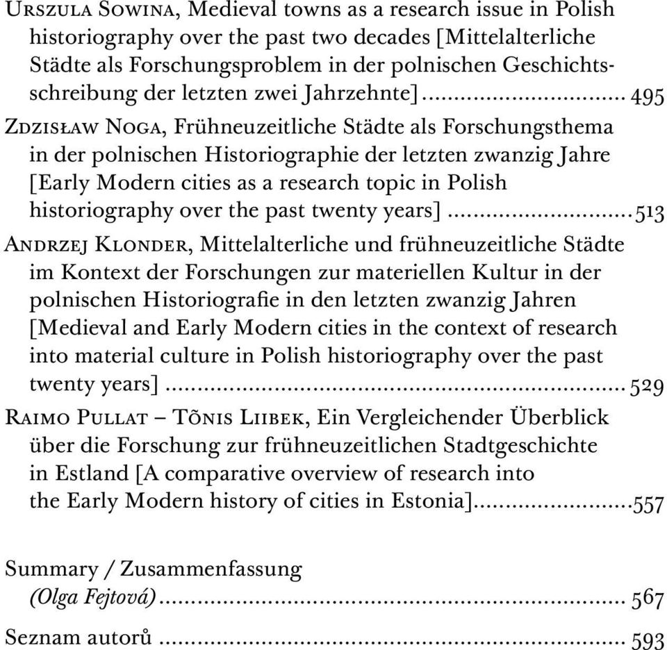 .. 495 Zdzisław Noga, Frühneuzeitliche Städte als Forschungsthema in der polnischen Historiographie der letzten zwanzig Jahre [Early Modern cities as a research topic in Polish historiography over