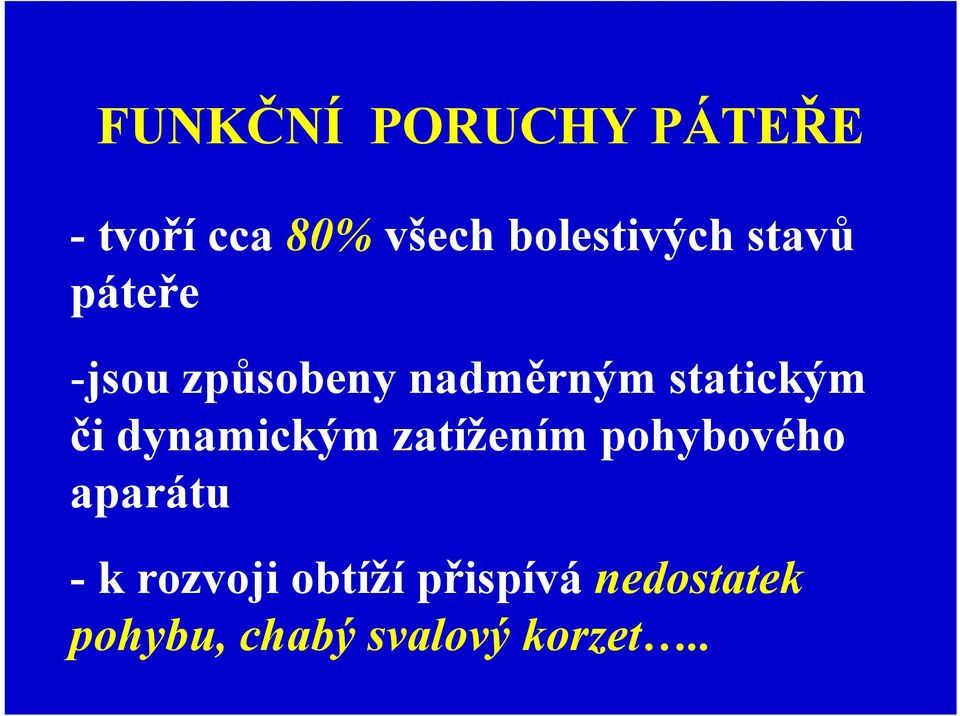 statickým či dynamickým zatížením pohybového aparátu -