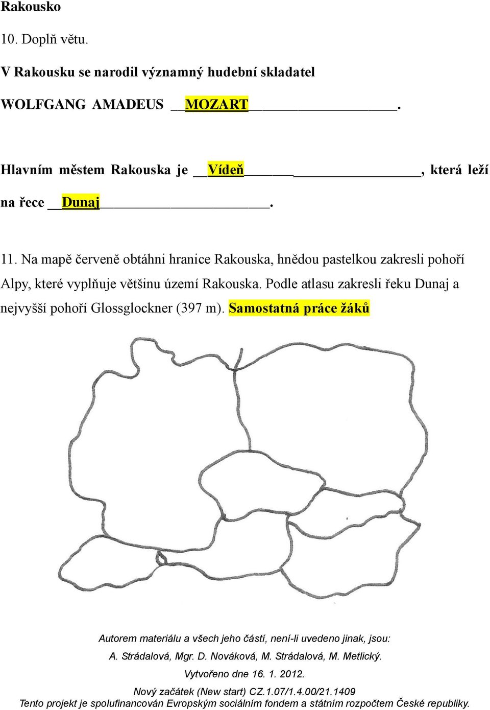 Hlavním městem Rakouska je Vídeň, která leží na řece Dunaj. 11.