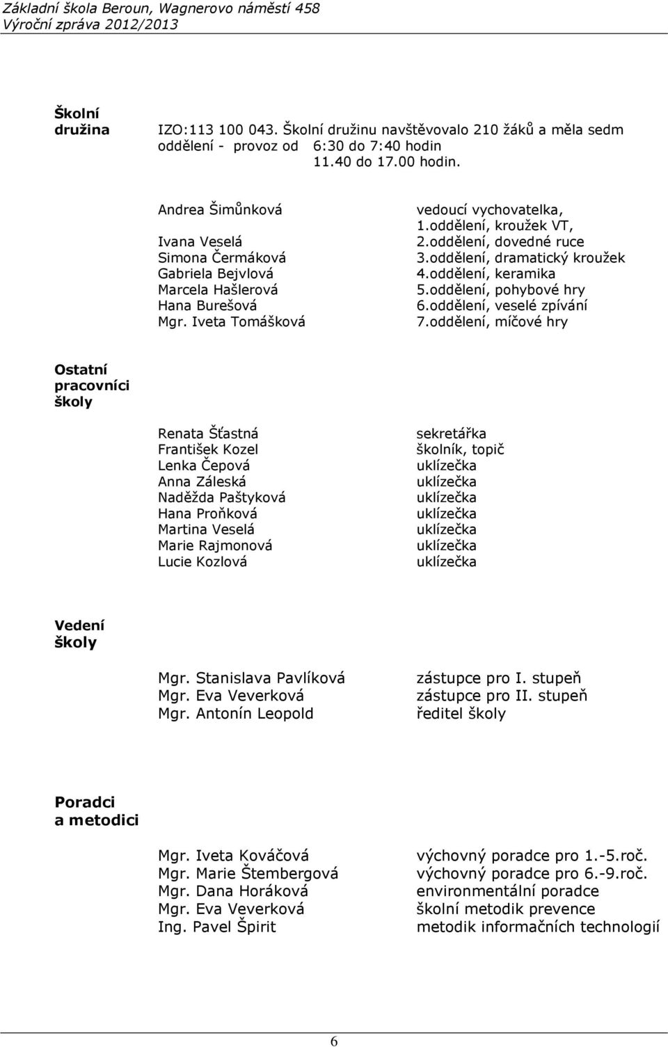 oddělení, dramatický kroužek 4.oddělení, keramika 5.oddělení, pohybové hry 6.oddělení, veselé zpívání 7.