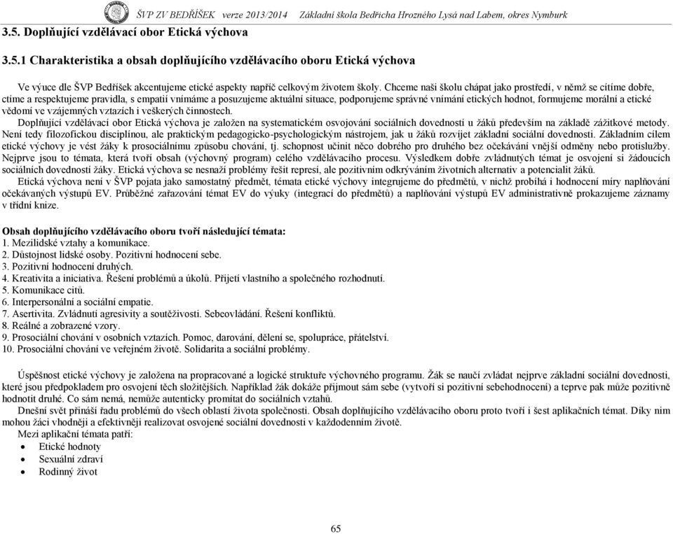 morální a etické vědomí ve vzájemných vztazích i veškerých činnostech.