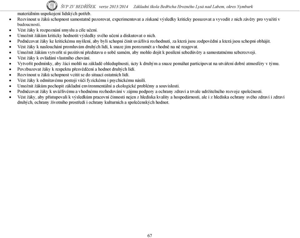 Podněcovat ţáky ke kritickému myšlení, aby byli schopni činit uváţlivá rozhodnutí, za která jsou zodpovědní a která jsou schopni obhájit.