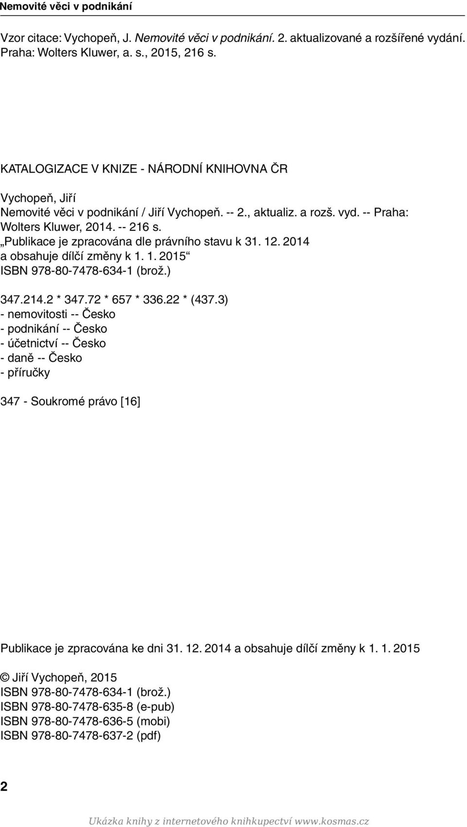 Publikace je zpracována dle právního stavu k 31. 12. 2014 a obsahuje dílčí změny k 1. 1. 2015 ISBN 978-80-7478-634-1 (brož.) 347.214.2 * 347.72 * 657 * 336.22 * (437.