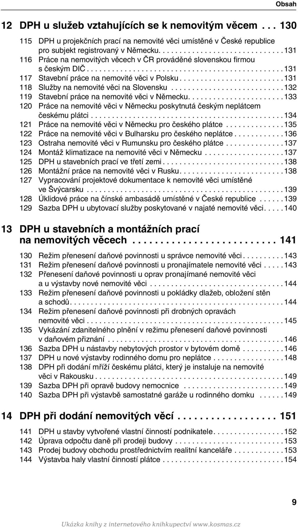 ..132 119 Stavební práce na nemovité věci v Německu....133 120 Práce na nemovité věci v Německu poskytnutá českým neplátcem českému plátci...134 121 Práce na nemovité věci v Německu pro českého plátce.