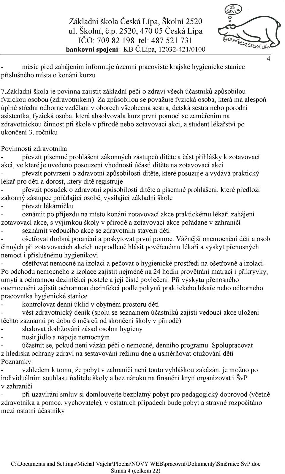 Za způsobilou se považuje fyzická osoba, která má alespoň úplné střední odborné vzdělání v oborech všeobecná sestra, dětská sestra nebo porodní asistentka, fyzická osoba, která absolvovala kurz první