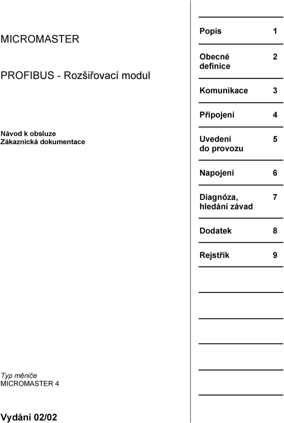 dokumentace Uvedení 5 do provozu Napojení 6 Diagnóza, 7