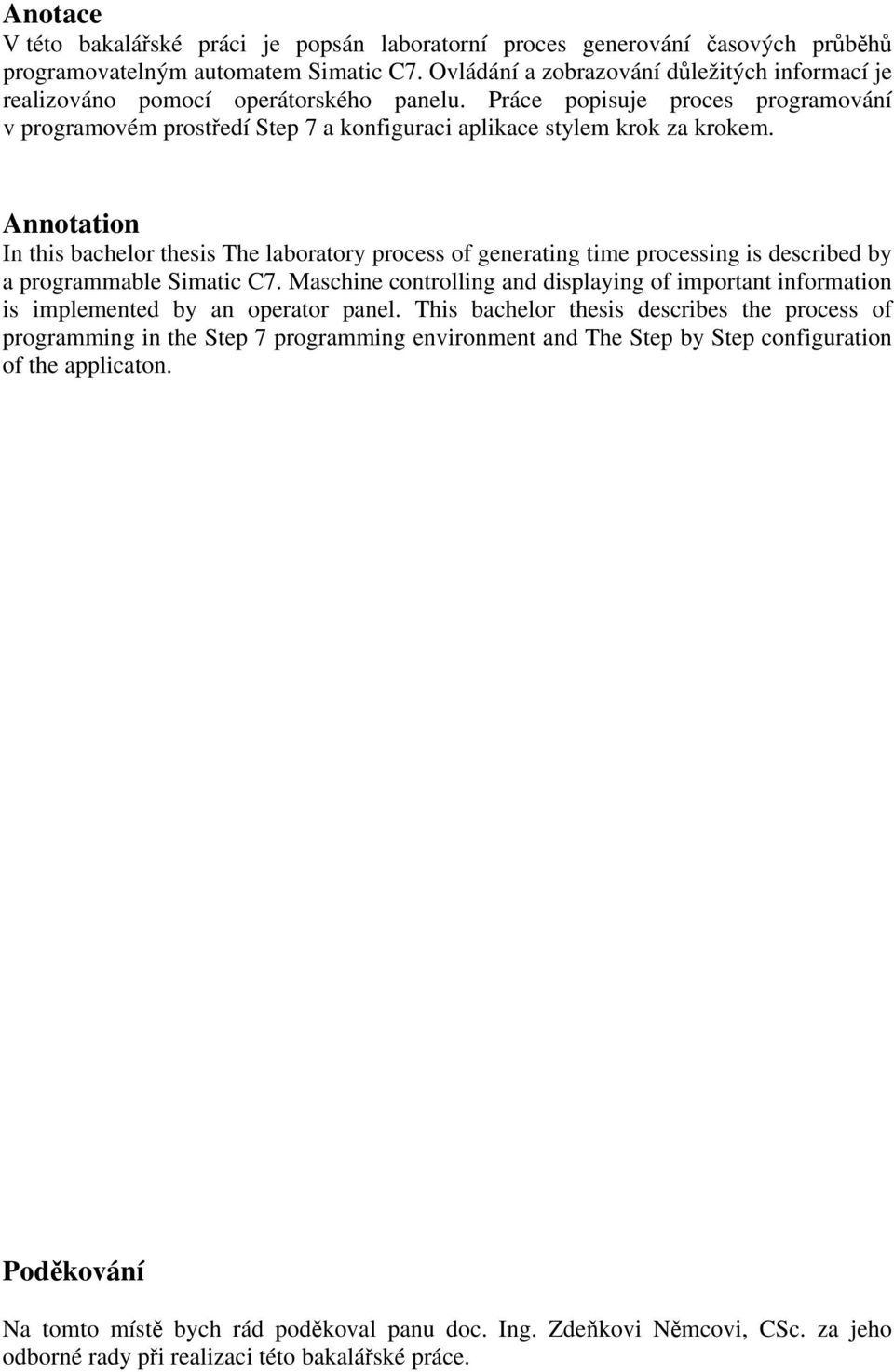 Annotation In this bachelor thesis The laboratory process of generating time processing is described by a programmable Simatic C7.