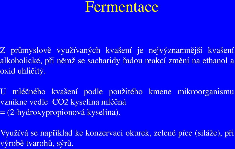 U mléčného kvašení podle použitého kmene mikroorganismu vznikne vedle CO2 kyselina mléčná =