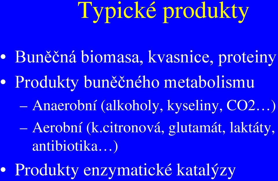 (alkoholy, kyseliny, CO2 ) Aerobní (k.