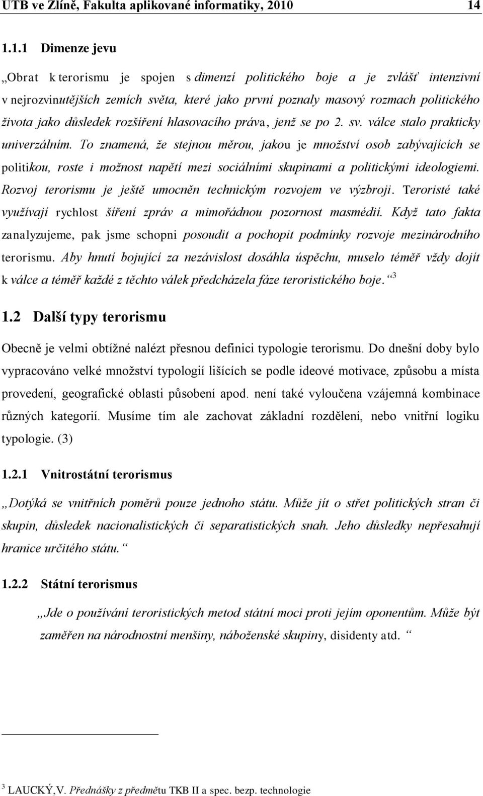 důsledek rozšíření hlasovacího práva, jenž se po 2. sv. válce stalo prakticky univerzálním.