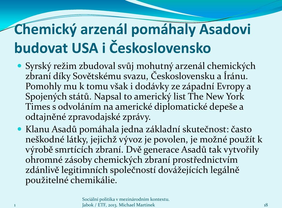 Napsal to americký list The New York Times s odvoláním na americké diplomatické depeše a odtajněné zpravodajské zprávy.