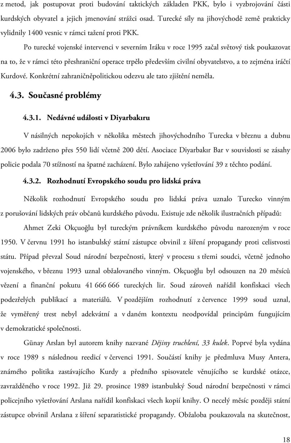 Po turecké vojenské intervenci v severním Iráku v roce 1995 začal světový tisk poukazovat na to, že v rámci této přeshraniční operace trpělo především civilní obyvatelstvo, a to zejména iráčtí