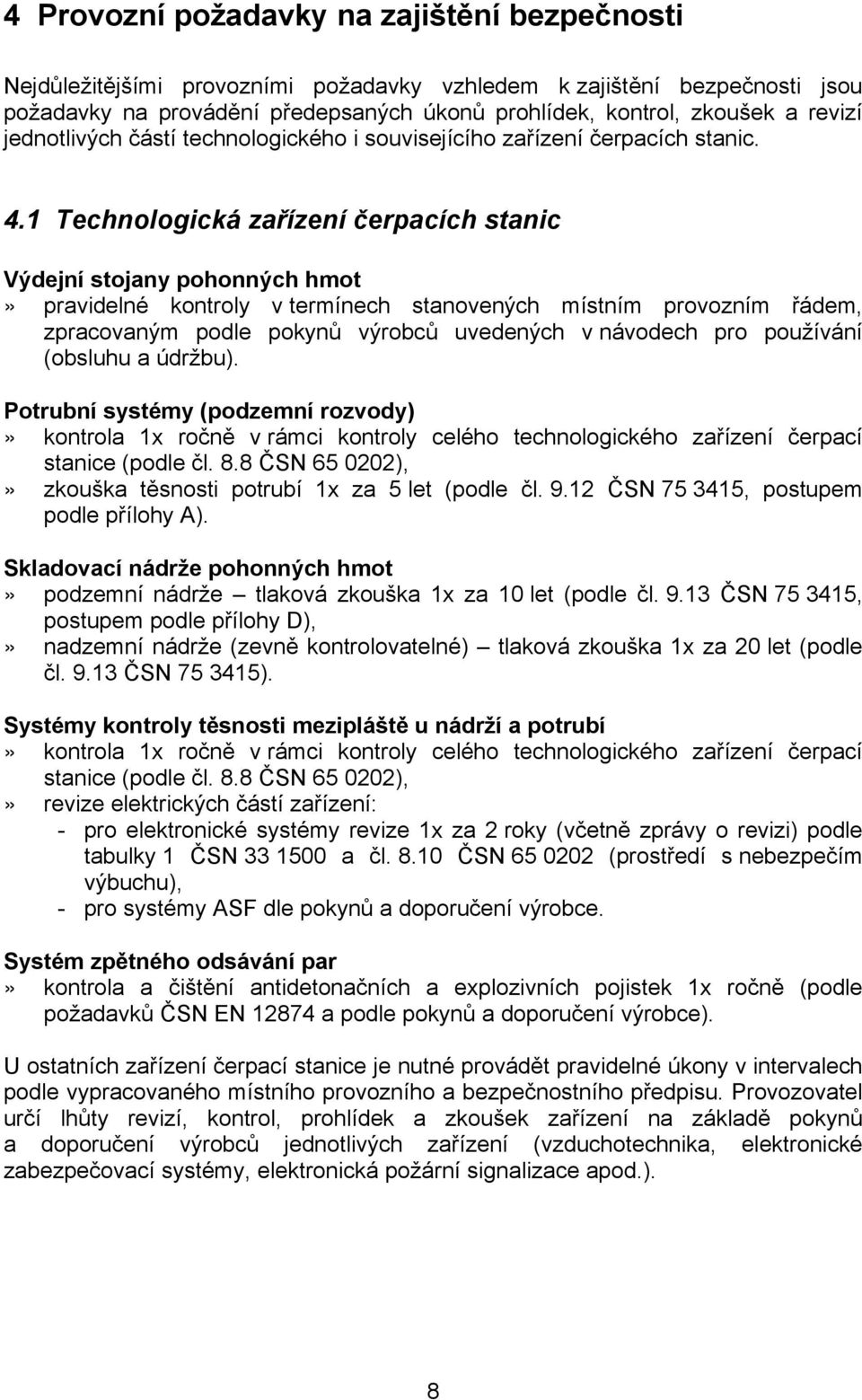 1 Technologická zařízení čerpacích stanic Výdejní stojany pohonných hmot» pravidelné kontroly v termínech stanovených místním provozním řádem, zpracovaným podle pokynů výrobců uvedených v návodech