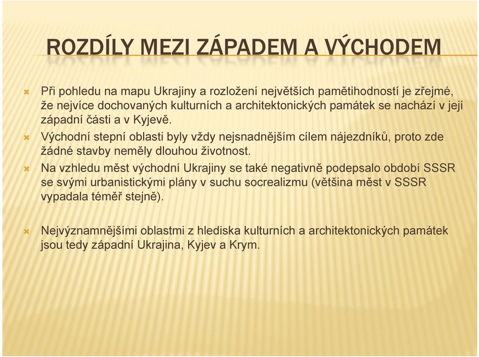 Východní stepní oblasti byly vždy nejsnadnějším cílem nájezdníků, proto zde žádné stavby neměly dlouhou životnost.