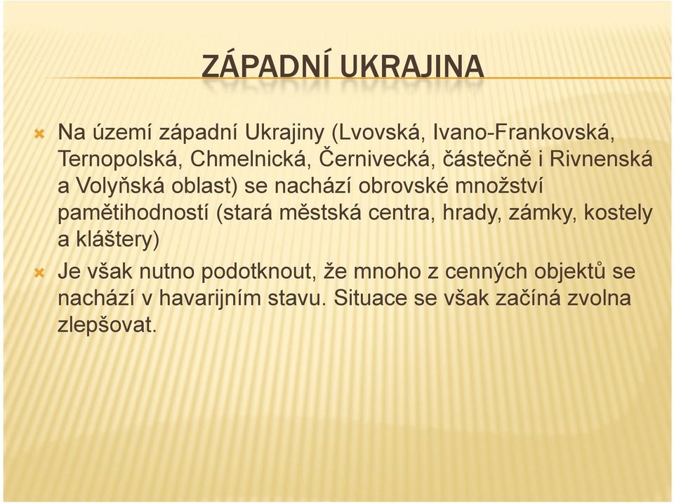 pamětihodností (stará městská centra, hrady, zámky, kostely a kláštery) Je však nutno