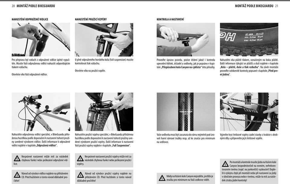 Otevřete víko na pružící vzpěře. Proveďte úpravu posedu, pozce držení jakož kontrolu upevnění řídítek, držadel a sedlovky, jak je popsáno v kaptole Přzpůsobení kola Canyon na cyklstu této příručky.
