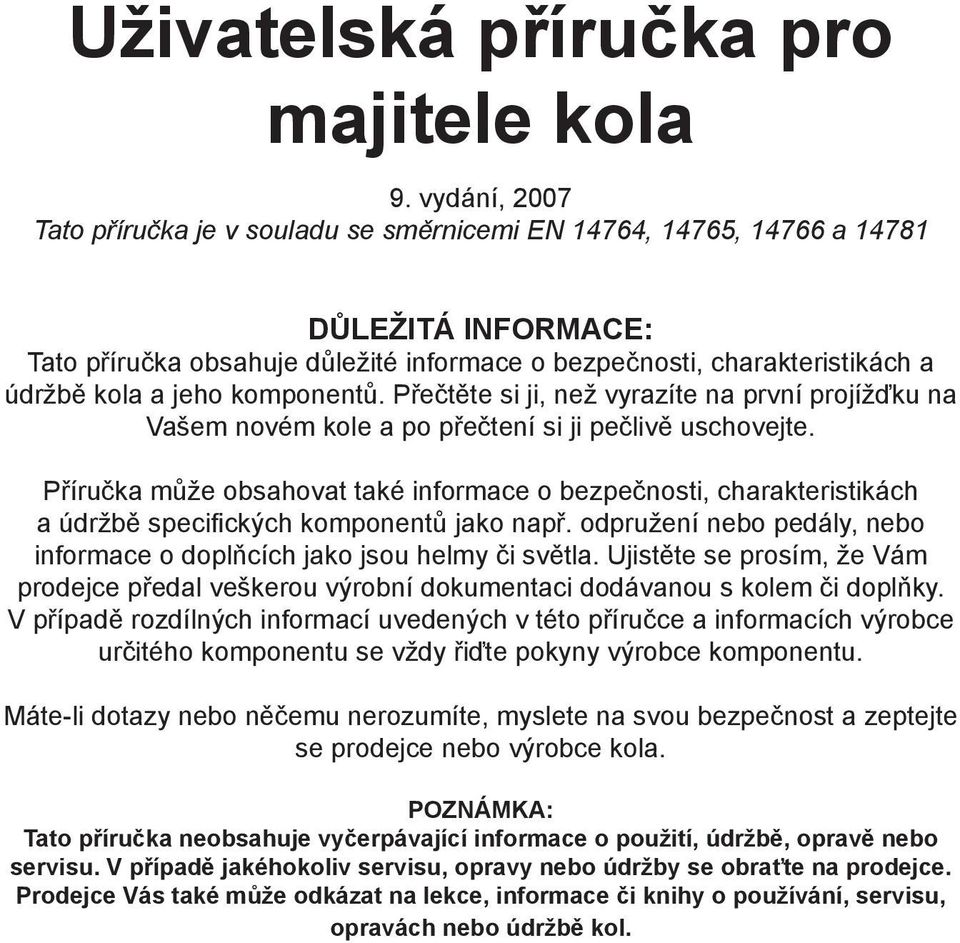 jeho komponentů. Přečtěte si ji, než vyrazíte na první projížďku na Vašem novém kole a po přečtení si ji pečlivě uschovejte.