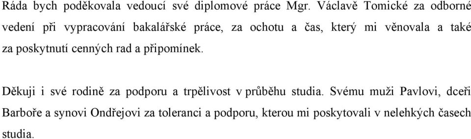 věnovala a také za poskytnutí cenných rad a připomínek.