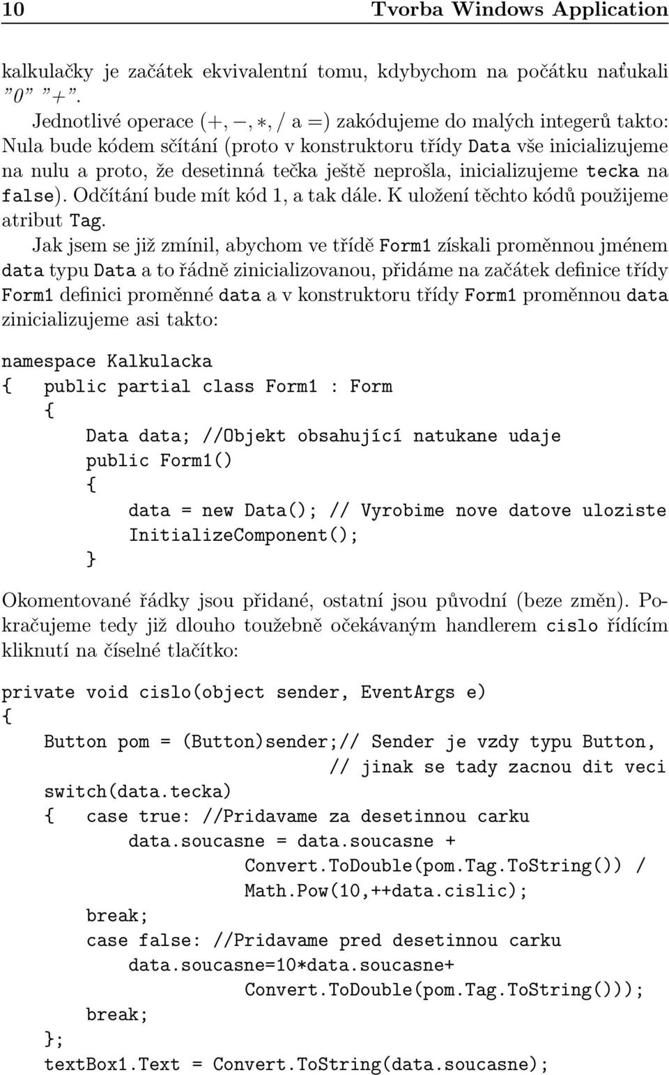 inicializujeme tecka na false).odčítáníbudemítkód1,atakdále.kuloženítěchtokódůpoužijeme atribut Tag.