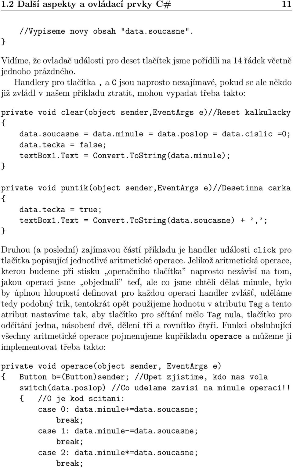 soucasne = data.minule = data.poslop = data.cislic =0; data.tecka = false; textbox1.text = Convert.ToString(data.minule); private void puntik(object sender,eventargs e)//desetinna carka data.