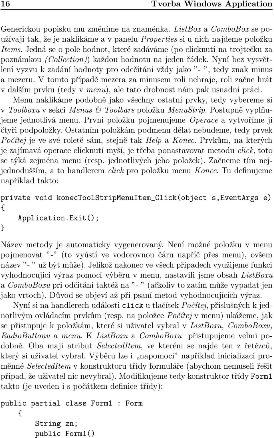 Nyní bez vysvětlenívyzvukzadáníhodnotyproodečítánívždyjako -,tedyznakminus a mezeru.