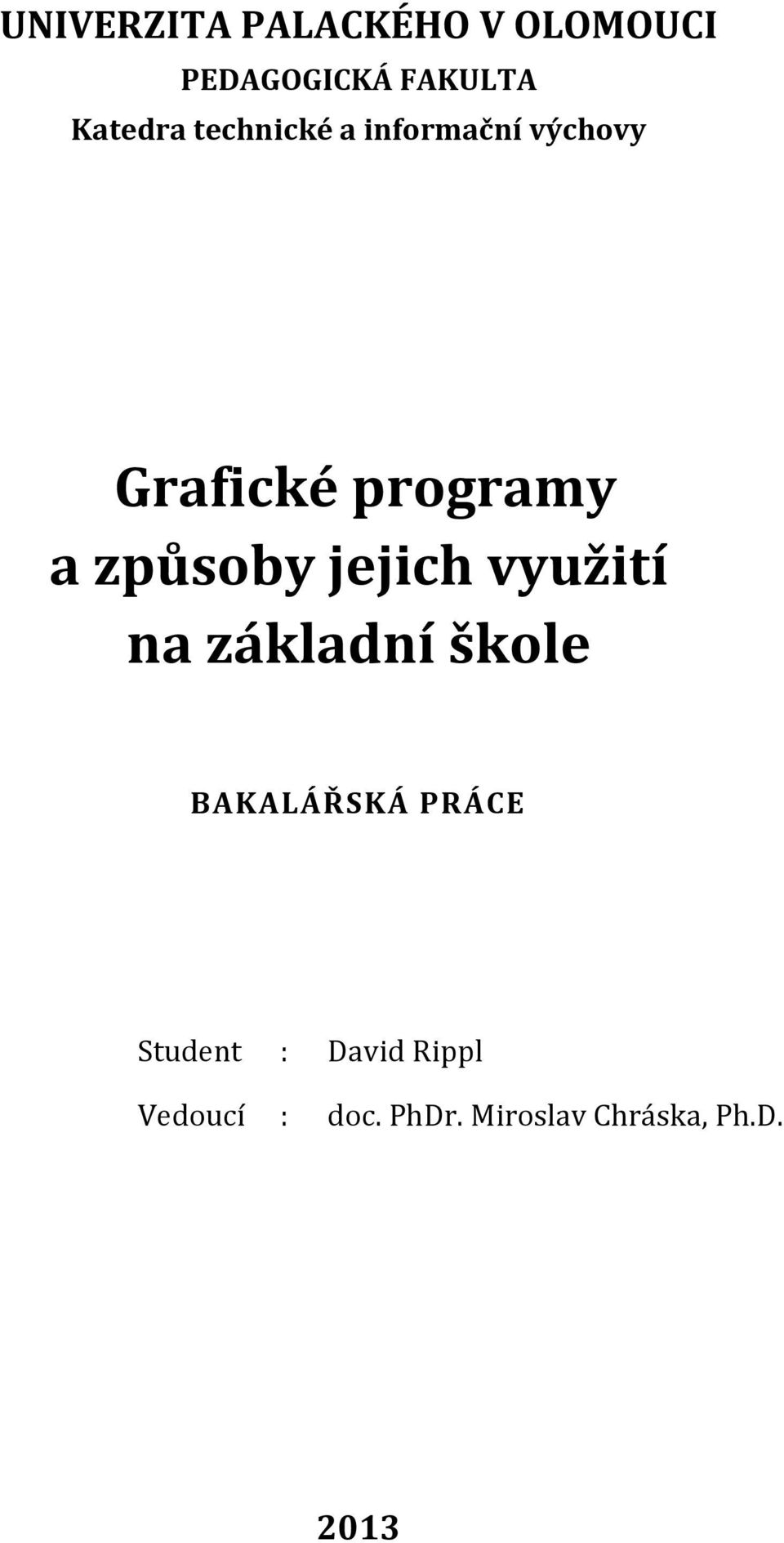 jejich využití na základní škole BAKALÁŘSKÁ PRÁCE Student :