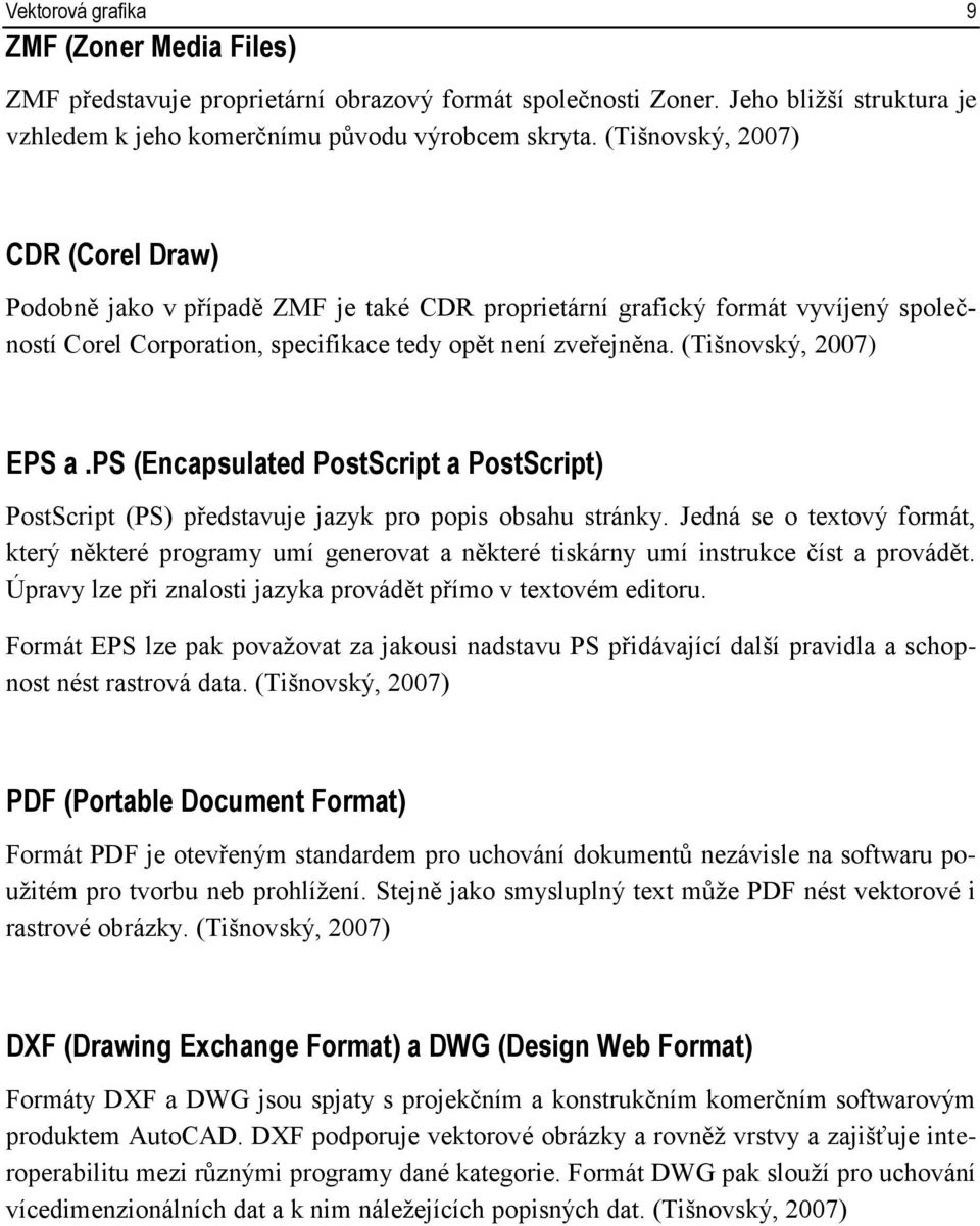 (Tišnovský, 2007) EPS a.ps (Encapsulated PostScript a PostScript) PostScript (PS) představuje jazyk pro popis obsahu stránky.