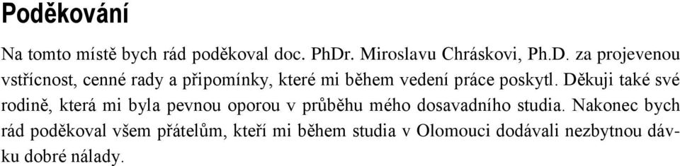 za projevenou vstřícnost, cenné rady a připomínky, které mi během vedení práce poskytl.