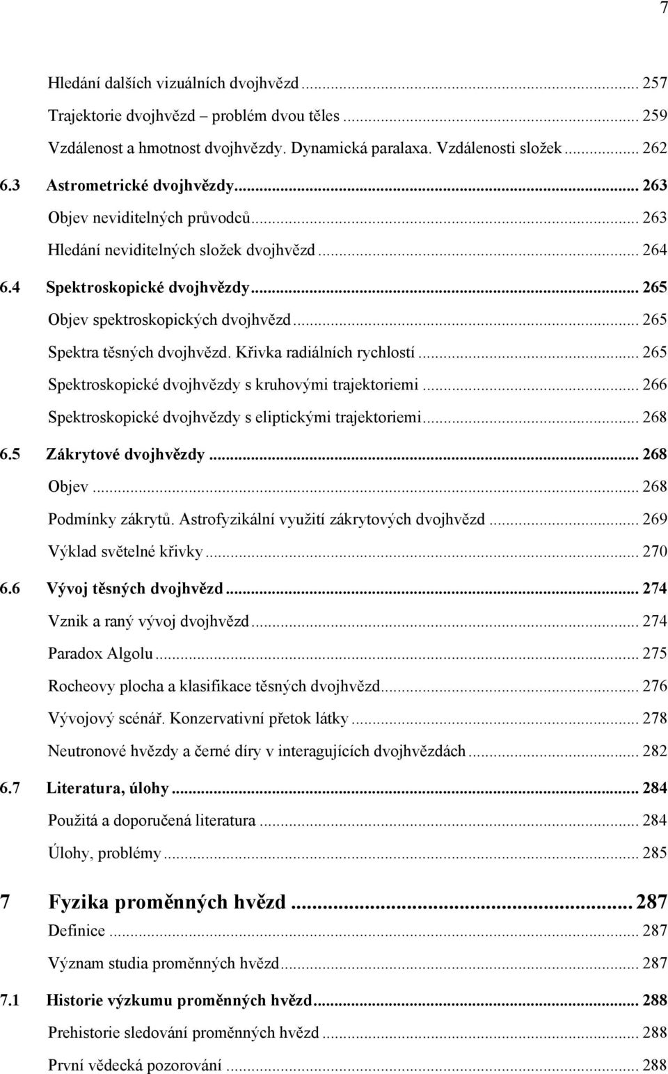 .. 265 Spektra těsných dvojhvězd. Křivka radiálních rychlostí... 265 Spektroskopické dvojhvězdy s kruhovými trajektoriemi... 266 Spektroskopické dvojhvězdy s eliptickými trajektoriemi... 268 6.