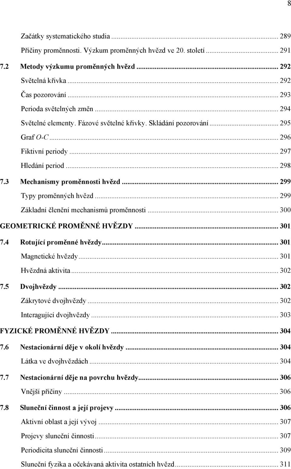 3 Mechanismy proměnnosti hvězd... 299 Typy proměnných hvězd... 299 Základní členění mechanismů proměnnosti... 300 GEOMETRICKÉ PROMĚNNÉ HVĚZDY... 301 7.4 Rotující proměnné hvězdy.