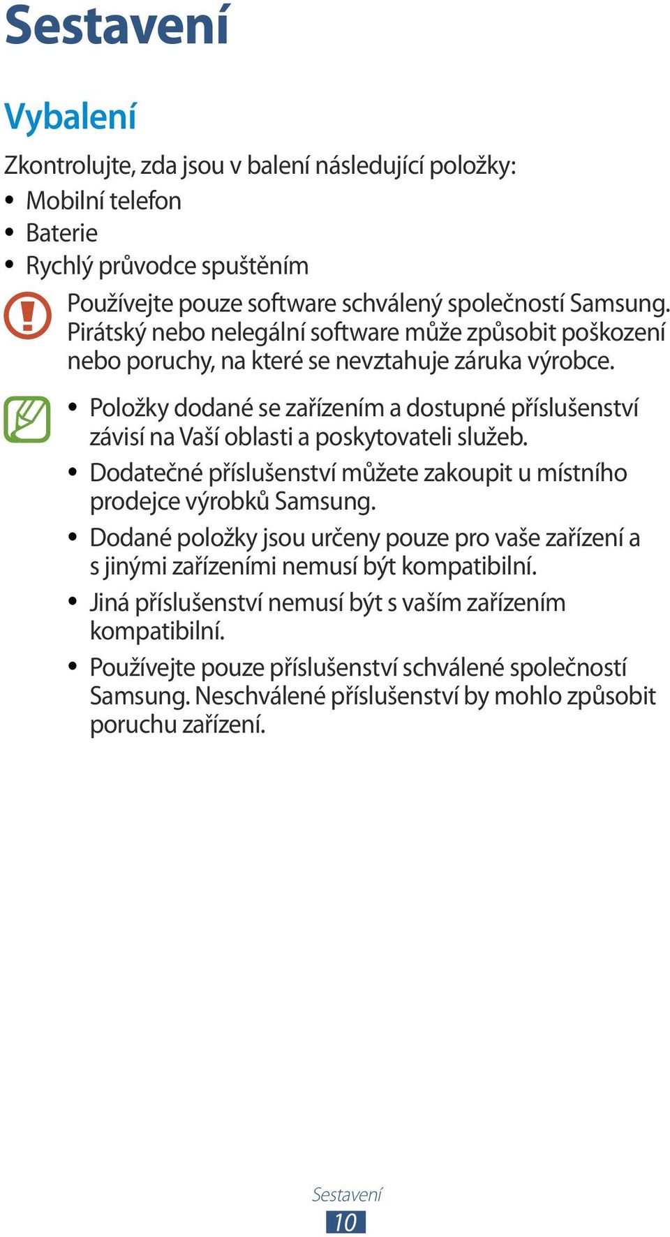Položky dodané se zařízením a dostupné příslušenství závisí na Vaší oblasti a poskytovateli služeb. Dodatečné příslušenství můžete zakoupit u místního prodejce výrobků Samsung.