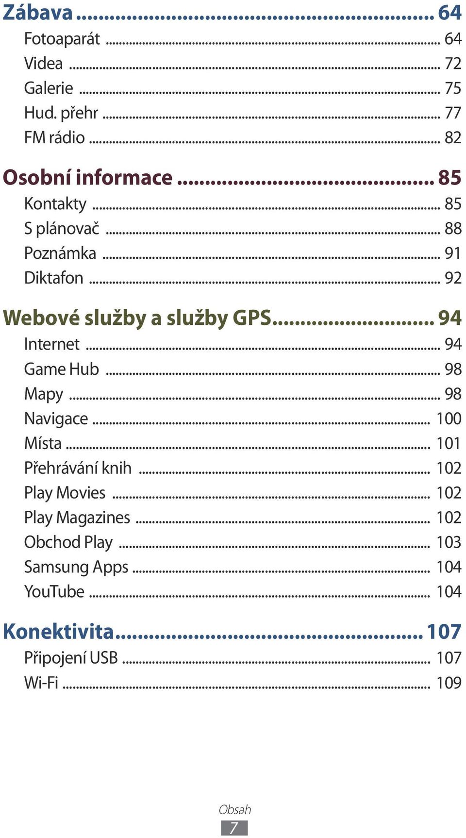 .. 94 Game Hub... 98 Mapy... 98 Navigace... 100 Místa... 101 Přehrávání knih... 102 Play Movies.