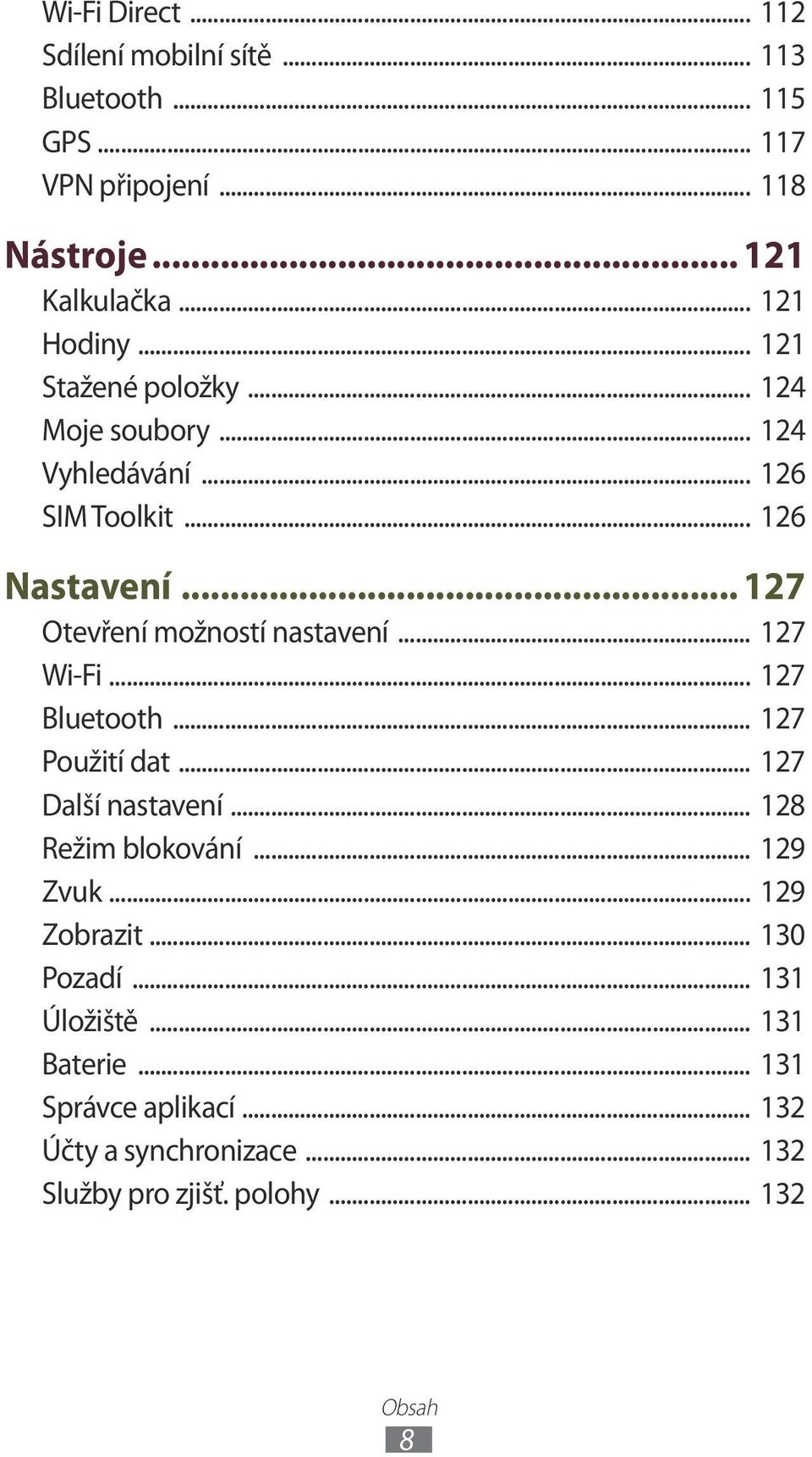 .. 127 Otevření možností nastavení... 127 Wi-Fi... 127 Bluetooth... 127 Použití dat... 127 Další nastavení... 128 Režim blokování.