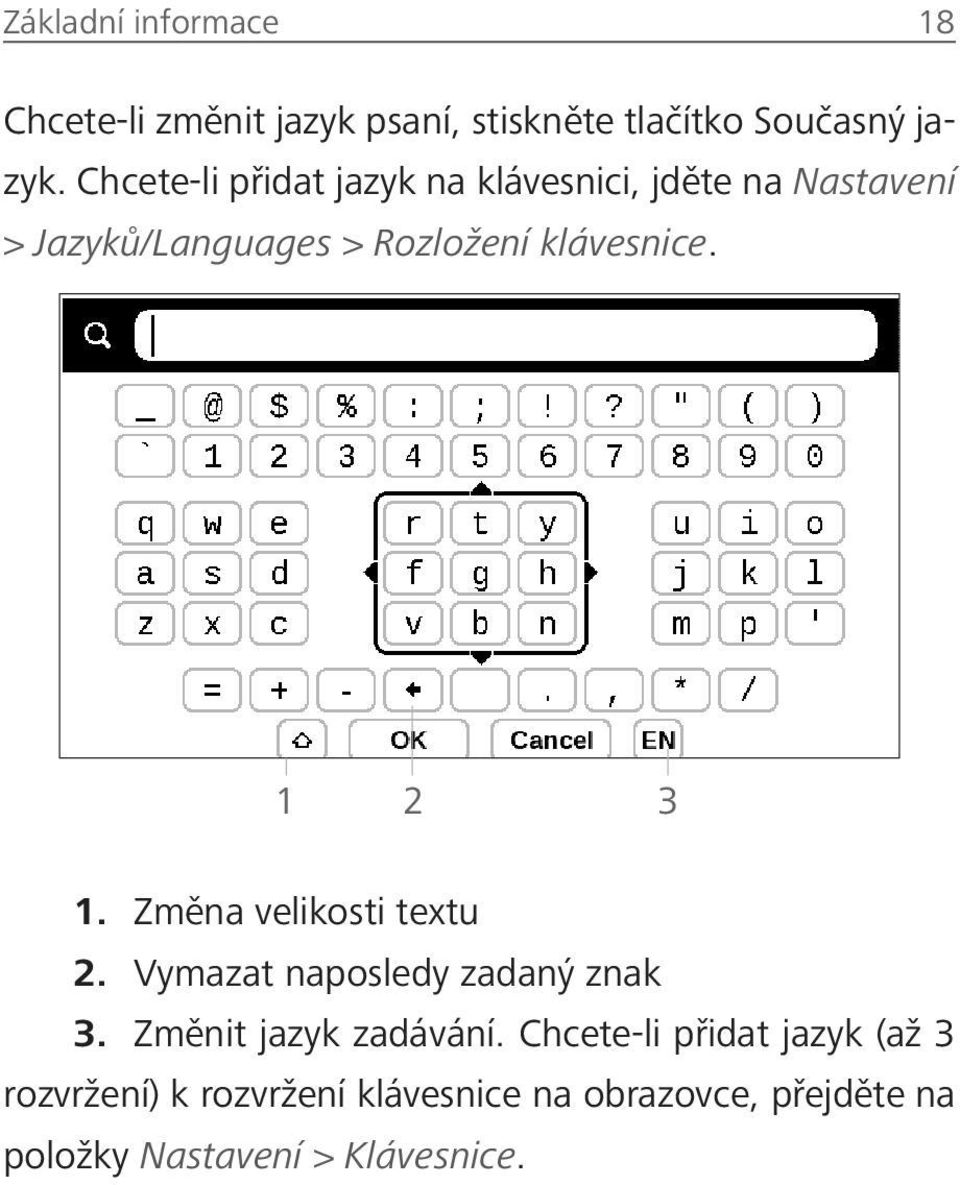 1 2 3 1. Změna velikosti textu 2. Vymazat naposledy zadaný znak 3. Změnit jazyk zadávání.