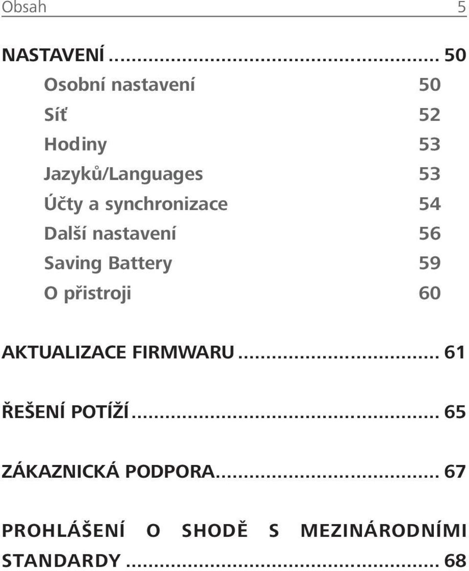 synchronizace 54 Další nastavení 56 Saving Battery 59 O přistroji 60