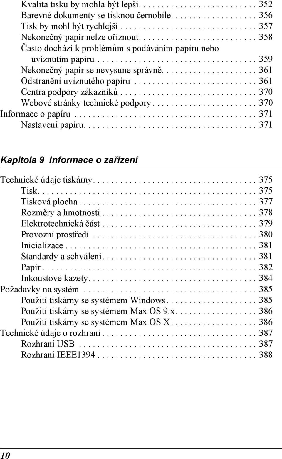 .................... 361 Odstranění uvíznutého papíru........................... 361 Centra podpory zákazníků.............................. 370 Webové stránky technické podpory.