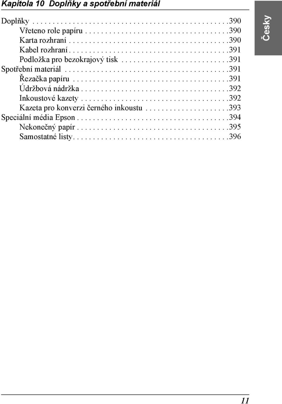 ......................................391 Údržbová nádržka.....................................392 Inkoustové kazety.....................................392 Kazeta pro konverzi černého inkoustu.