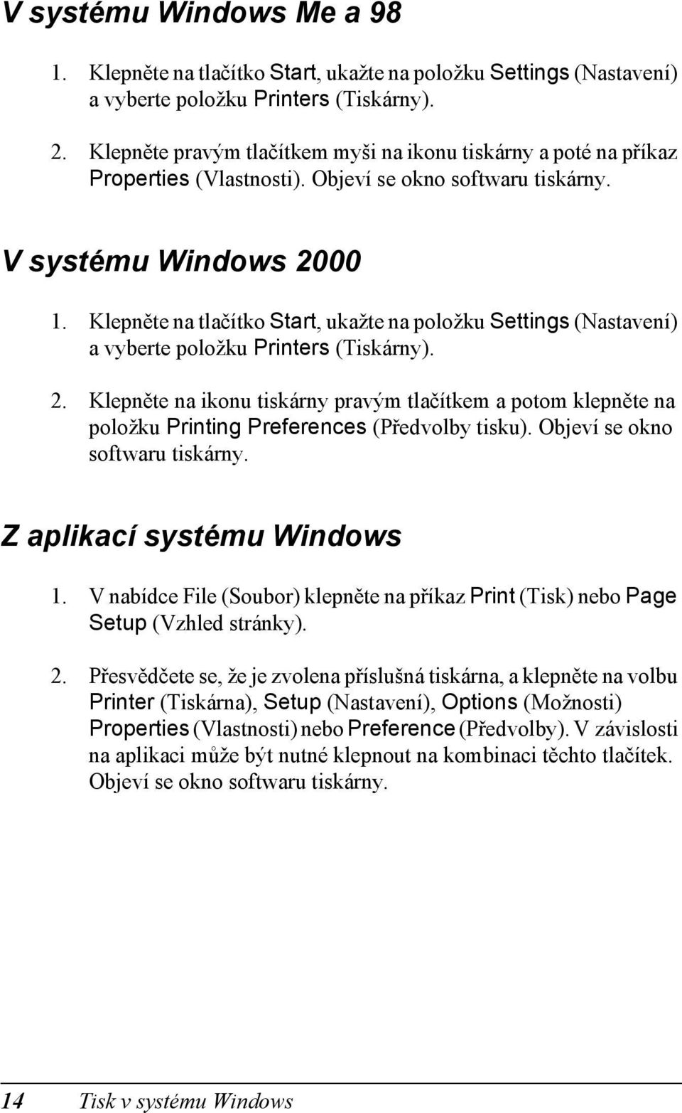 Klepněte na tlačítko Start, ukažte na položku Settings (Nastavení) a vyberte položku Printers (Tiskárny). 2.