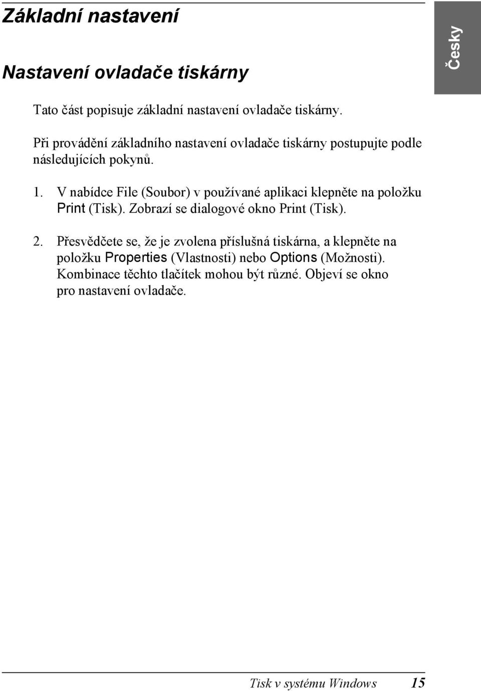 V nabídce File (Soubor) v používané aplikaci klepněte na položku Print (Tisk). Zobrazí se dialogové okno Print (Tisk). 2.