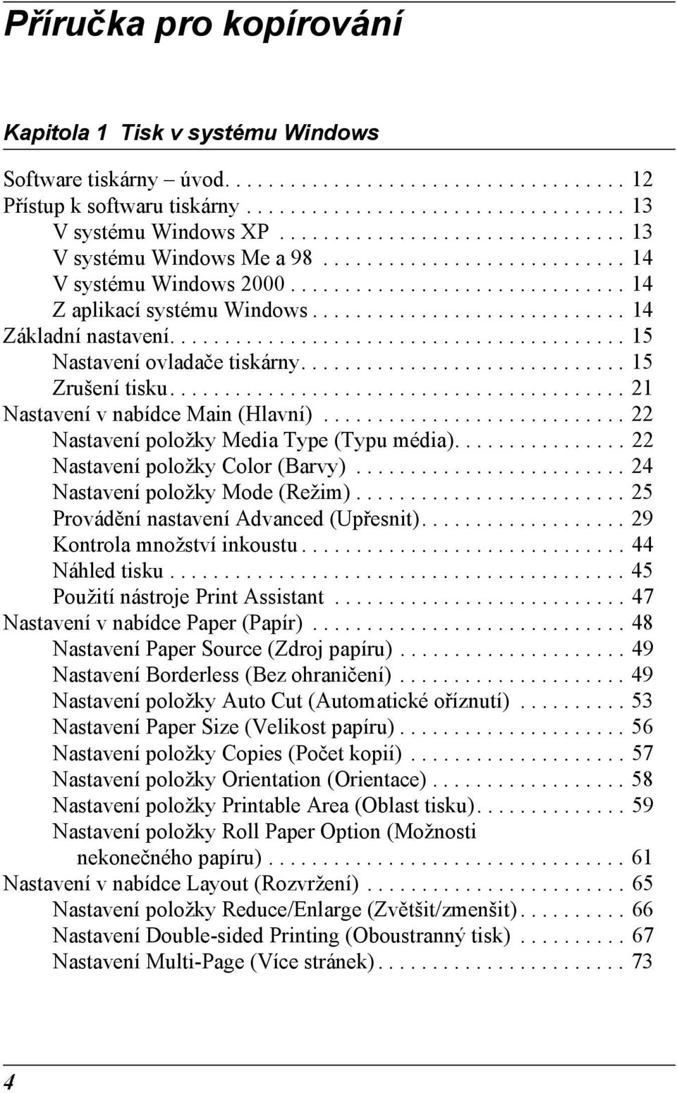 ......................................... 15 Nastavení ovladače tiskárny.............................. 15 Zrušení tisku.......................................... 21 Nastavení v nabídce Main (Hlavní).