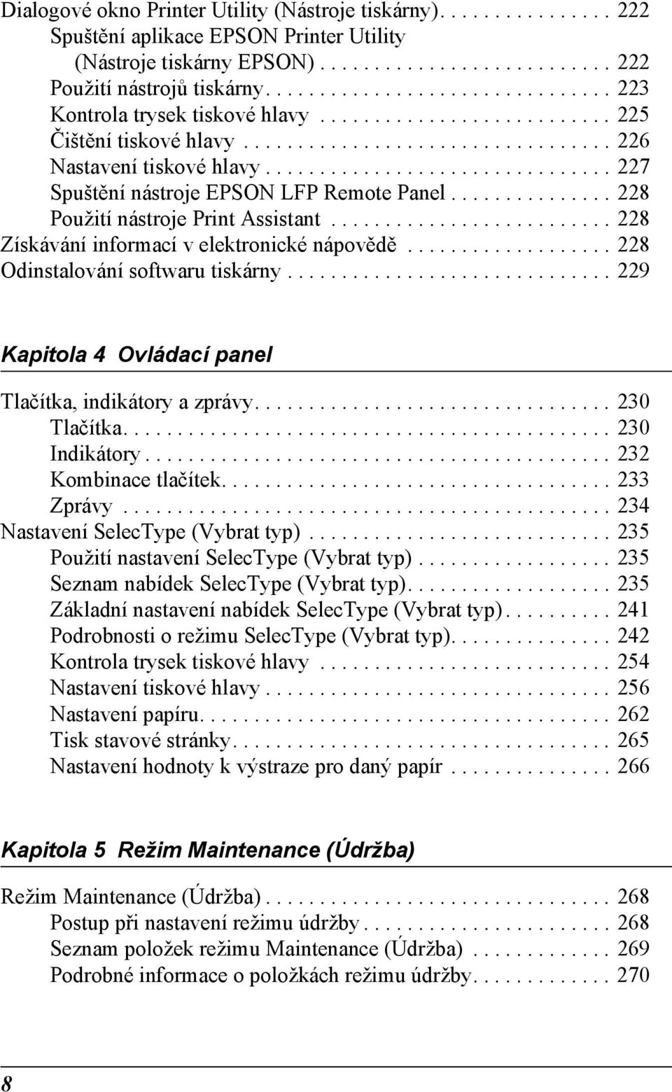 ............................... 227 Spuštění nástroje EPSON LFP Remote Panel............... 228 Použití nástroje Print Assistant.......................... 228 Získávání informací v elektronické nápovědě.