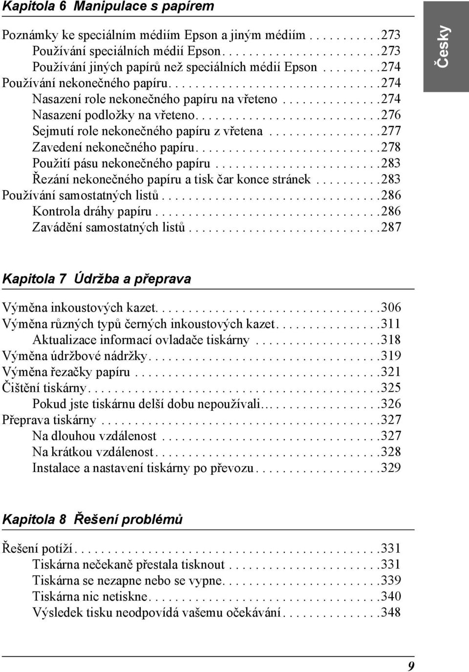 ...........................276 Sejmutí role nekonečného papíru z vřetena.................277 Zavedení nekonečného papíru............................278 Použití pásu nekonečného papíru.