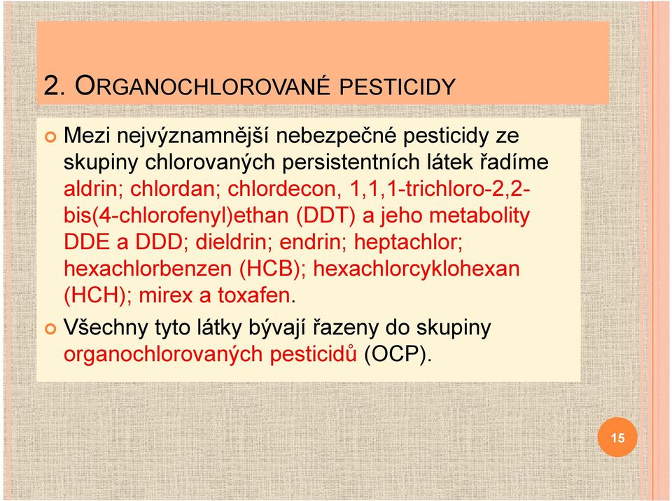 (DDT) a jeho metabolity DDE a DDD; dieldrin; endrin; heptachlor; hexachlorbenzen (HCB);