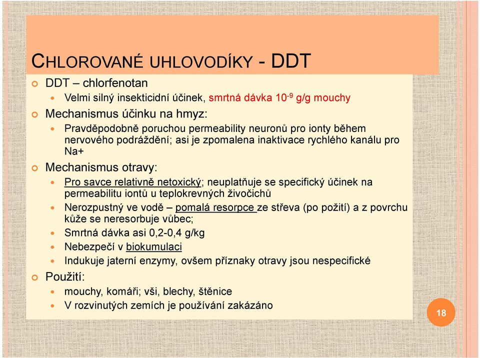 účinek na permeabilitu iontů u teplokrevných živočichů Nerozpustný ve vodě pomalá resorpce ze střeva (po požití) a z povrchu kůže se neresorbuje vůbec; Smrtná dávka asi 0,2-0,4