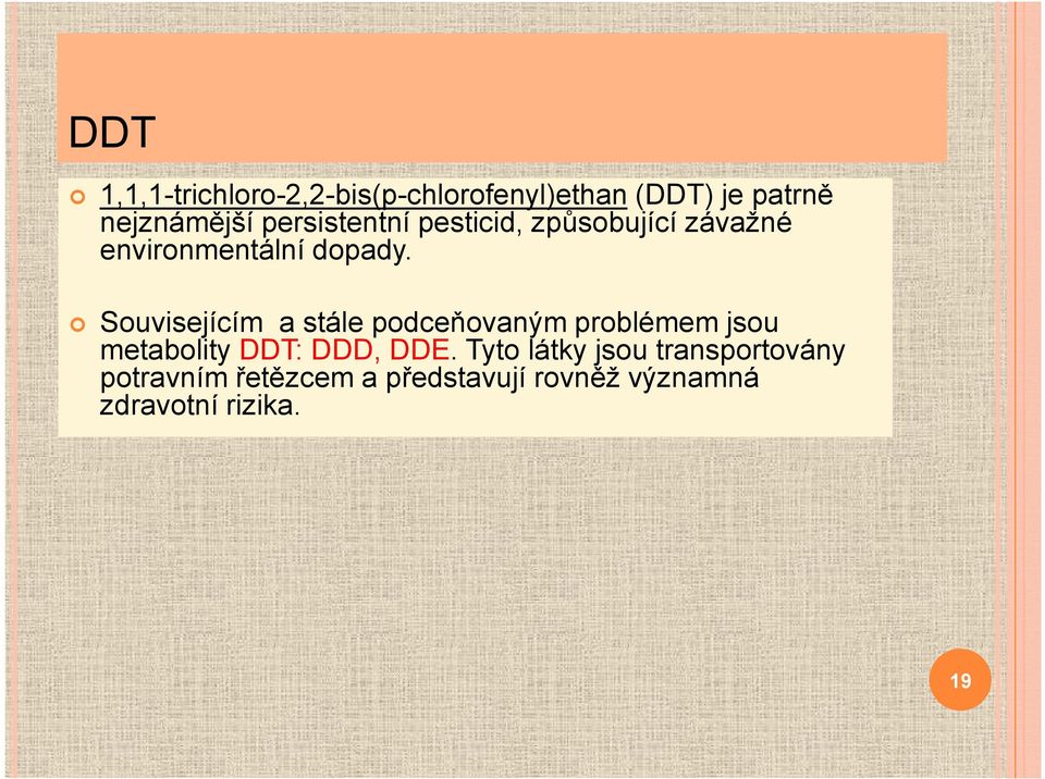 Souvisejícím a stále podceňovaným problémem jsou metabolity DDT: DDD, DDE.