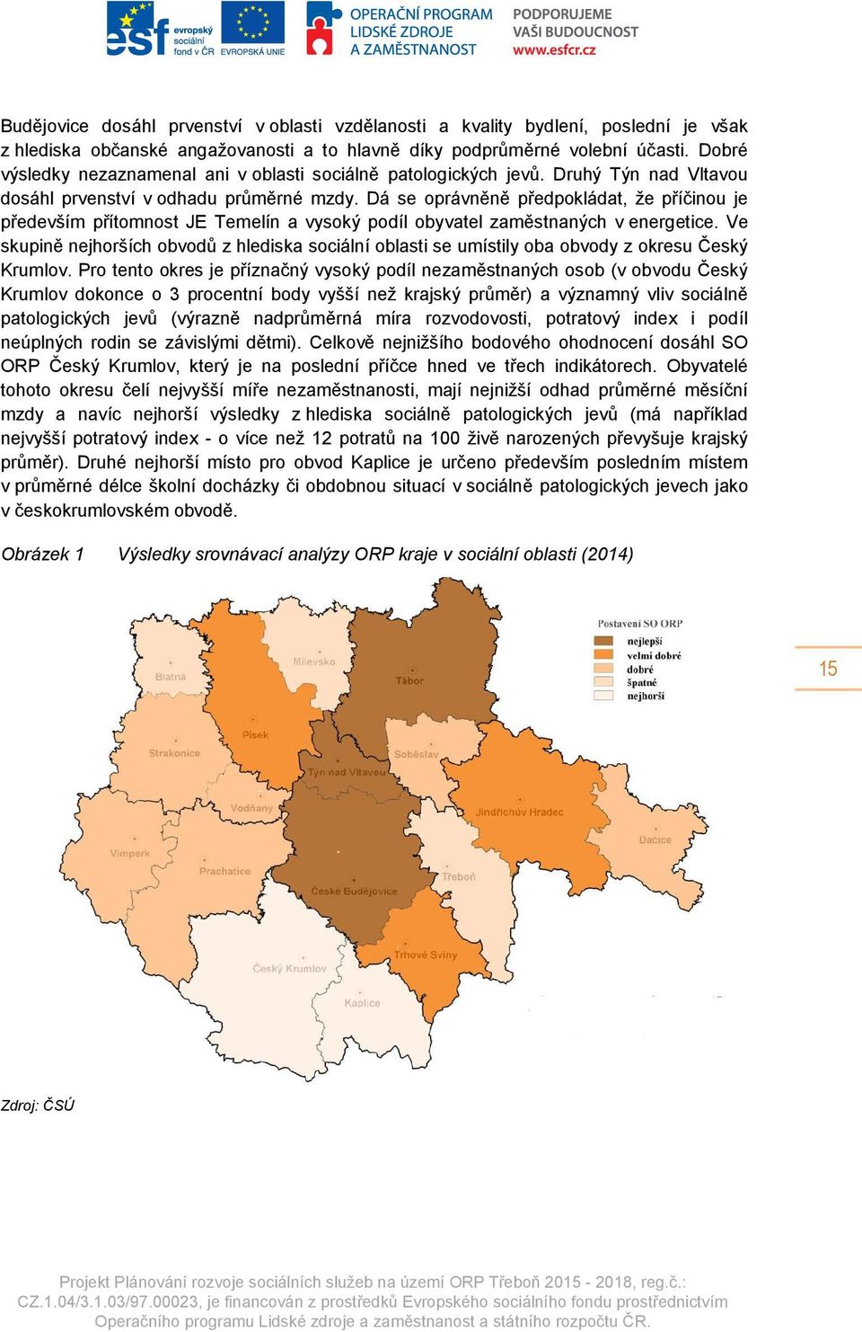 Dá se oprávněně předpokládat, že příčinou je především přítomnost JE Temelín a vysoký podíl obyvatel zaměstnaných v energetice.