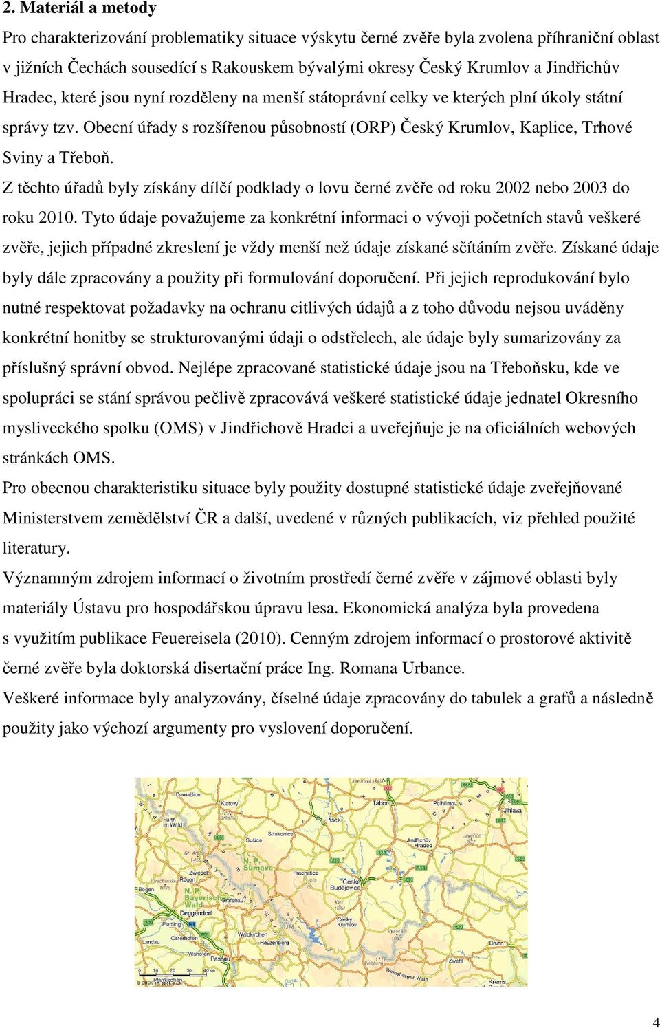 Z těchto úřadů byly získány dílčí podklady o lovu černé zvěře od roku 2002 nebo 2003 do roku 2010.