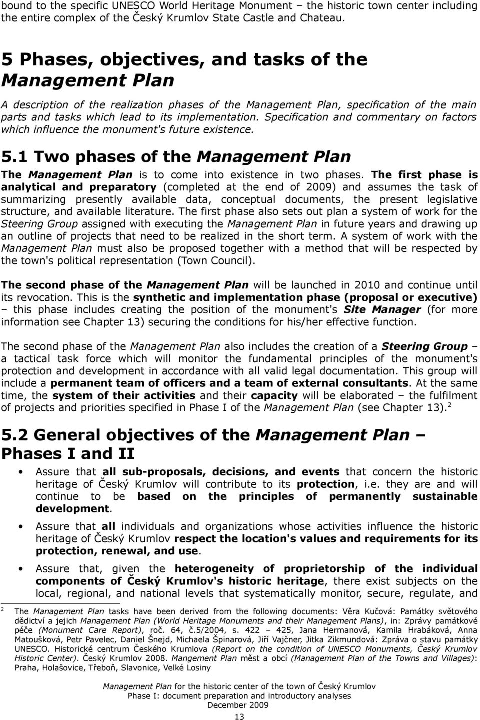 Specification and commentary on factors which influence the monument's future existence. 5.1 Two phases of the Management Plan The Management Plan is to come into existence in two phases.